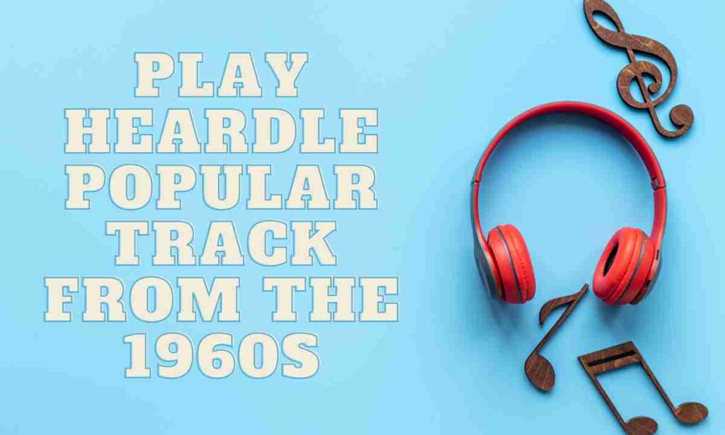 Play Heardle popular track from the 1960s